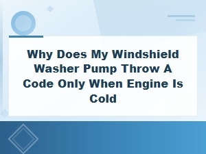 Windshield Washer Pump Code in Cold Engine Diagnosing Mechanical Failure
